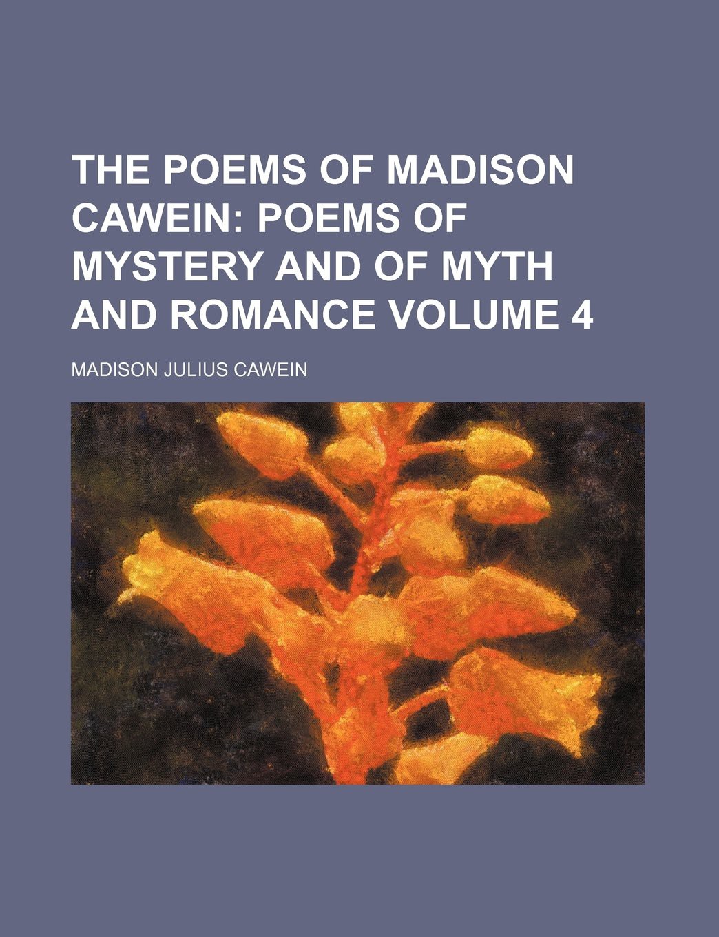 The Poems of Madison Cawein, Volume 4 (of 5)